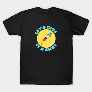 Let's Give It A Shot | Vaccine Pun T-Shirt